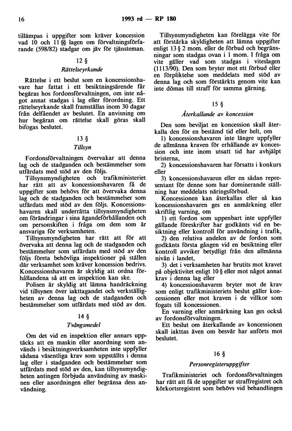 16 1993 rd - RP 180 tillämpas i uppgifter som kräver koncession vad l O och Il lagen om förvaltningsförfarande (598/82) stadgar om jäv för tjänsteman.