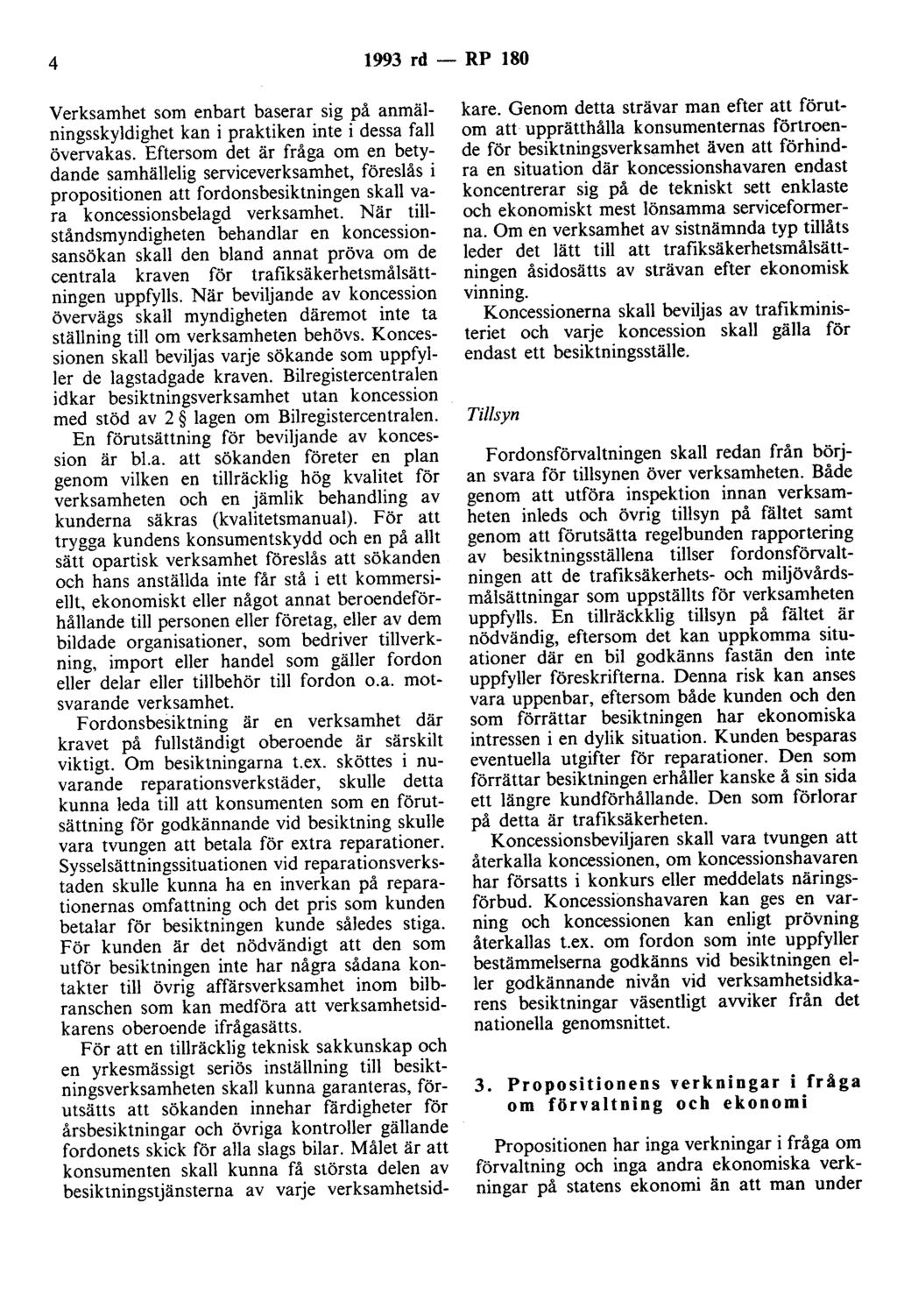 4 1993 rd - RP 180 Verksamhet som enbart baserar sig på anmälningsskyldighet kan i praktiken inte i dessa fall övervakas.