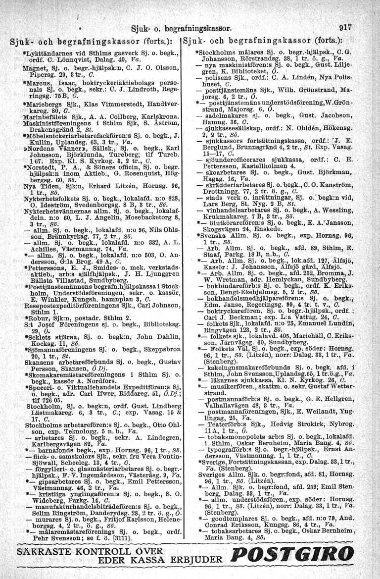 , Sjuk- 'o, ' begrafningskassor. 917 SjuK. och begralnip.gskassor (forts.): Sj u k- och begnfningskassor (forts.): "Lykttändarne~ vid Sthlms gasverk Sj. o. begk., "Stockholms mälares Sj. 0_ begr.