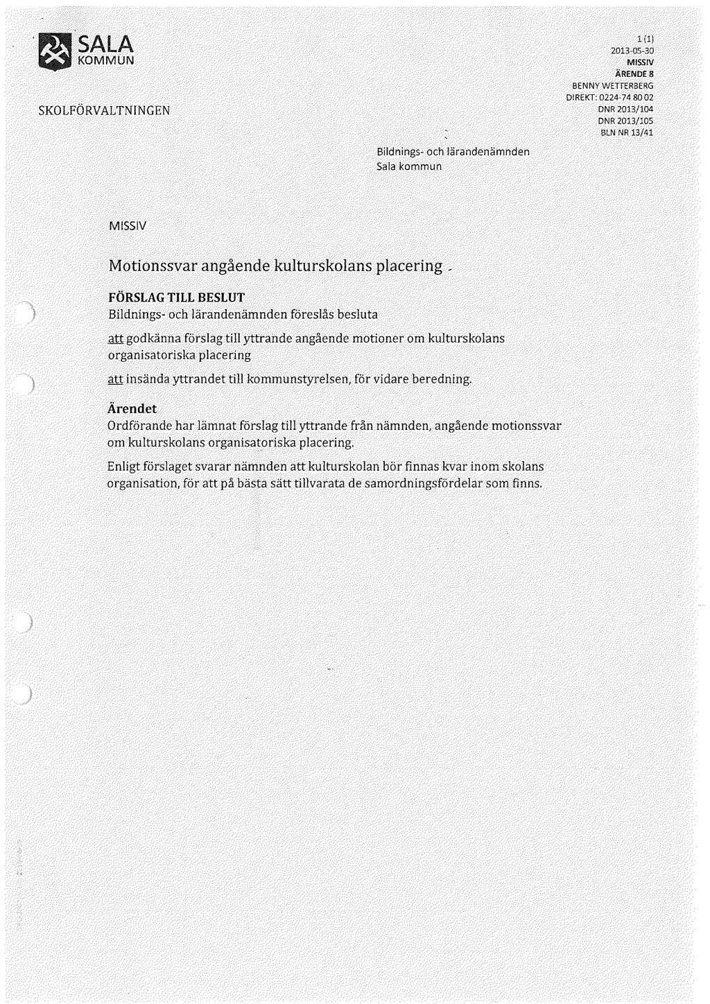 Pm sala ~KOMMUN skolförvaltningen Bildnings- och lärandenämnden Sala kommun 1 {l) MISSIV ÄRENDE 8 BENNY WETTERBERG DIREKT: 0224-74 80 02 DNR 2013/104 DNR 2013/105 BLN NR 13/41 MISSIV Motionssvar