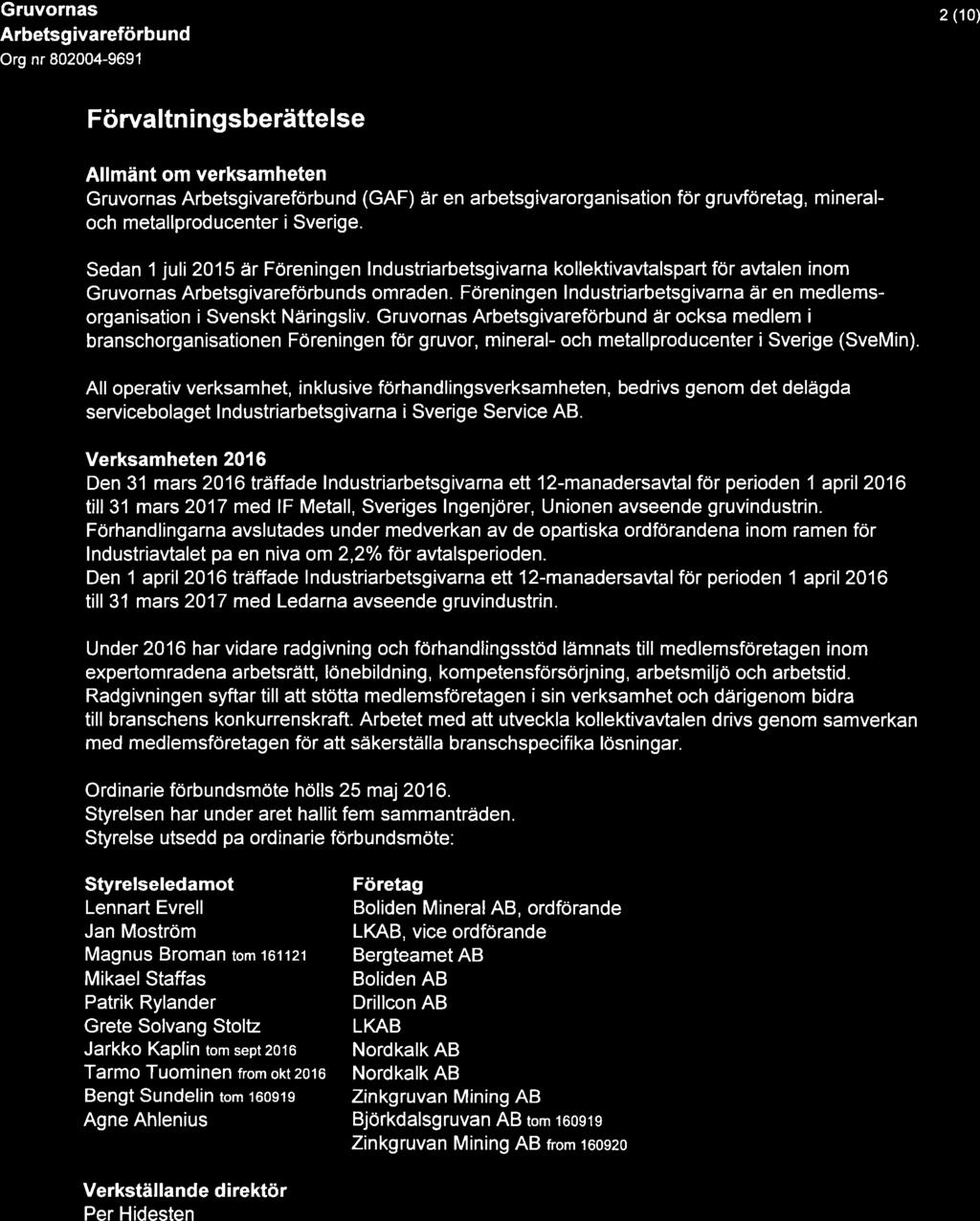 Gruvornas 2 (10) Arbetsgivareförbu nd Förvaltn i ngsberättelse Allmänt om verksamheten Gruvornas Atbetsgivareförbund (GAF) är en arbetsgivarorganisation för gruvföretag, mineral och metaliproducenter
