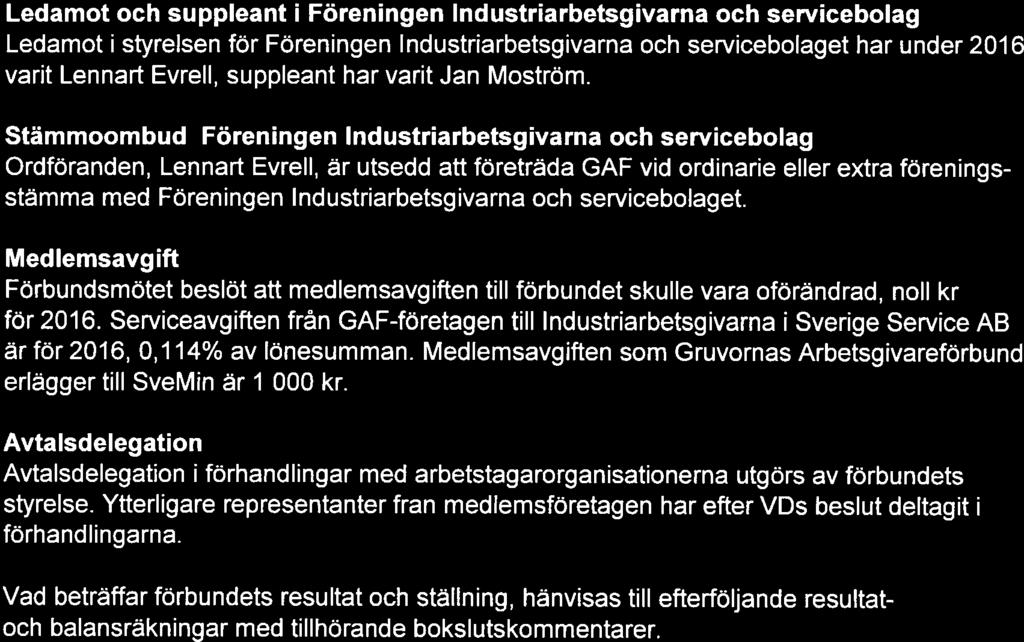 Gruvornas 3 (10) Ledamot och suppleant i Föreningen Industriarbetsgivarna och servicebolag Ledamot i styrelsen för Föreningen Industriarbetsgivarna och servicebolaget har under 2016 varit Lennart