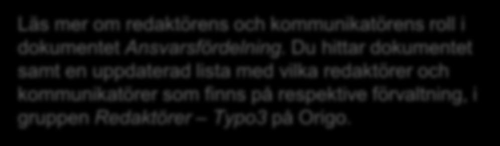 Läs mer om redaktörens och kommunikatörens roll i dokumentet Ansvarsfördelning.