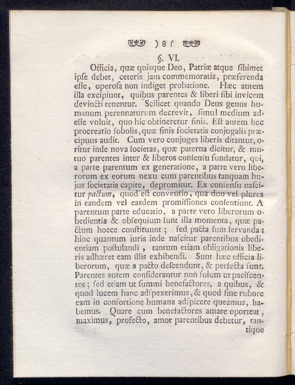 ) 8 Γ. VI.. ' Officia, quse quisque Deo, Patrik atque fibimet ipfe debet, ceceris jam commemoratis, prasferenda efle, operofa non indiget probatione.