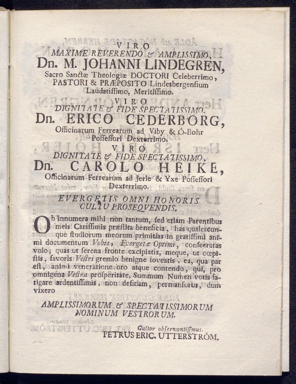 - PASTORI vi R o MAXIME REVERENDO & AMPL1SSIM0, - Dn. M. JOHANNI LINDEGREN, Sacro Sanda; Theologice DOCTORI Celeberrlmo > & PR^POSITO Lindesbergenfium Laudaliffimo, Meritiffimo.