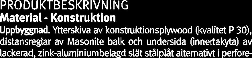 zink-aluminiumbelagd slät stalplat alternativt i perforerat utförande som akustikelement.