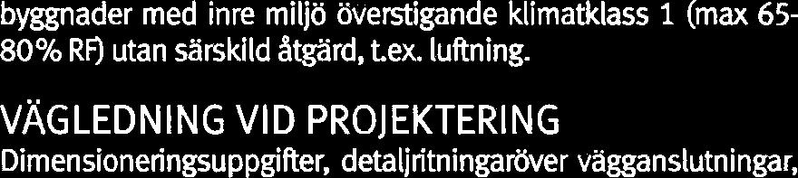 Vamegenomgångkoefficient U,-värde 0,11-0,26 W/m2K. Konstruktionen är fri från köldbiyggor. Ljudabsorption.