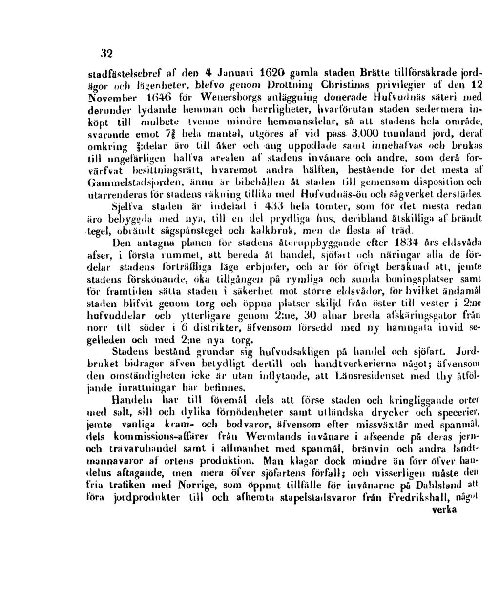 32 stadfästelsebref af dei) 4 Januari 1620 gamla staden Brätte tillförsäkrade jordägor ocli lägenheter, blefvo genom Drottning Christinas privilegier af den 12 November 1646 för Wenersborgs