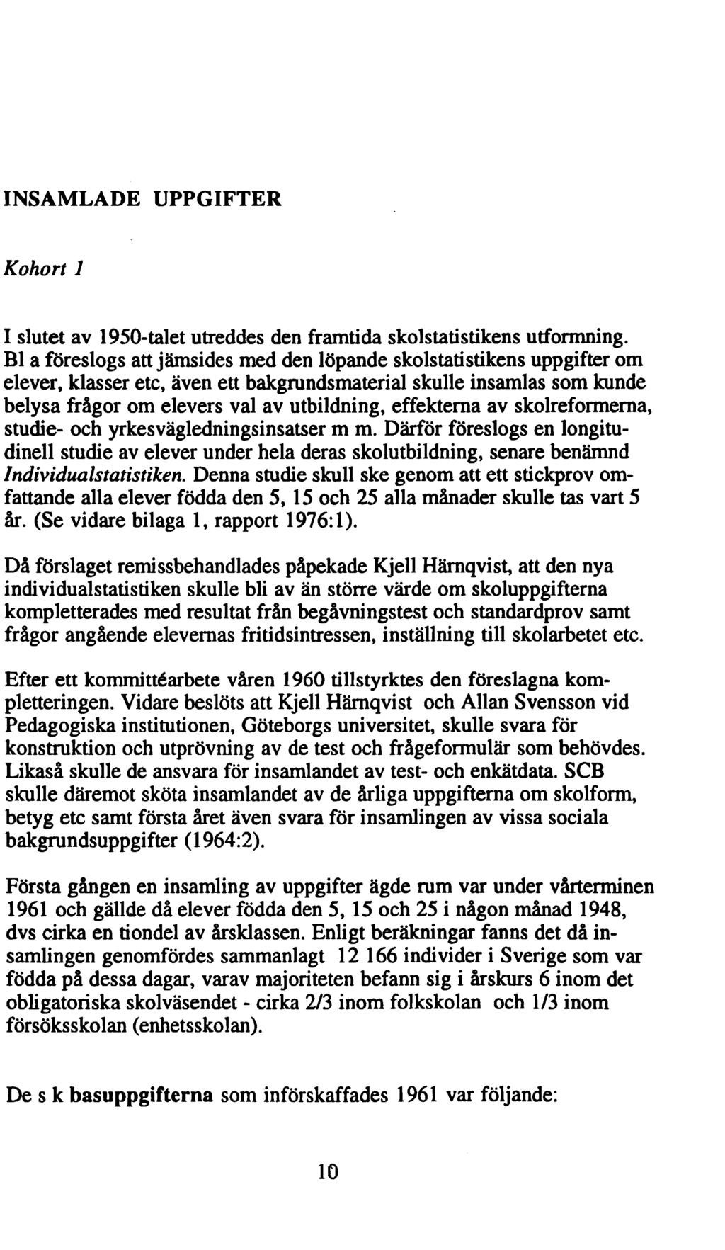 INSAMLADE UPPGIFTER Kohort 1 I slutet av 1950-talet utreddes den framtida skolstatistikens utformning.