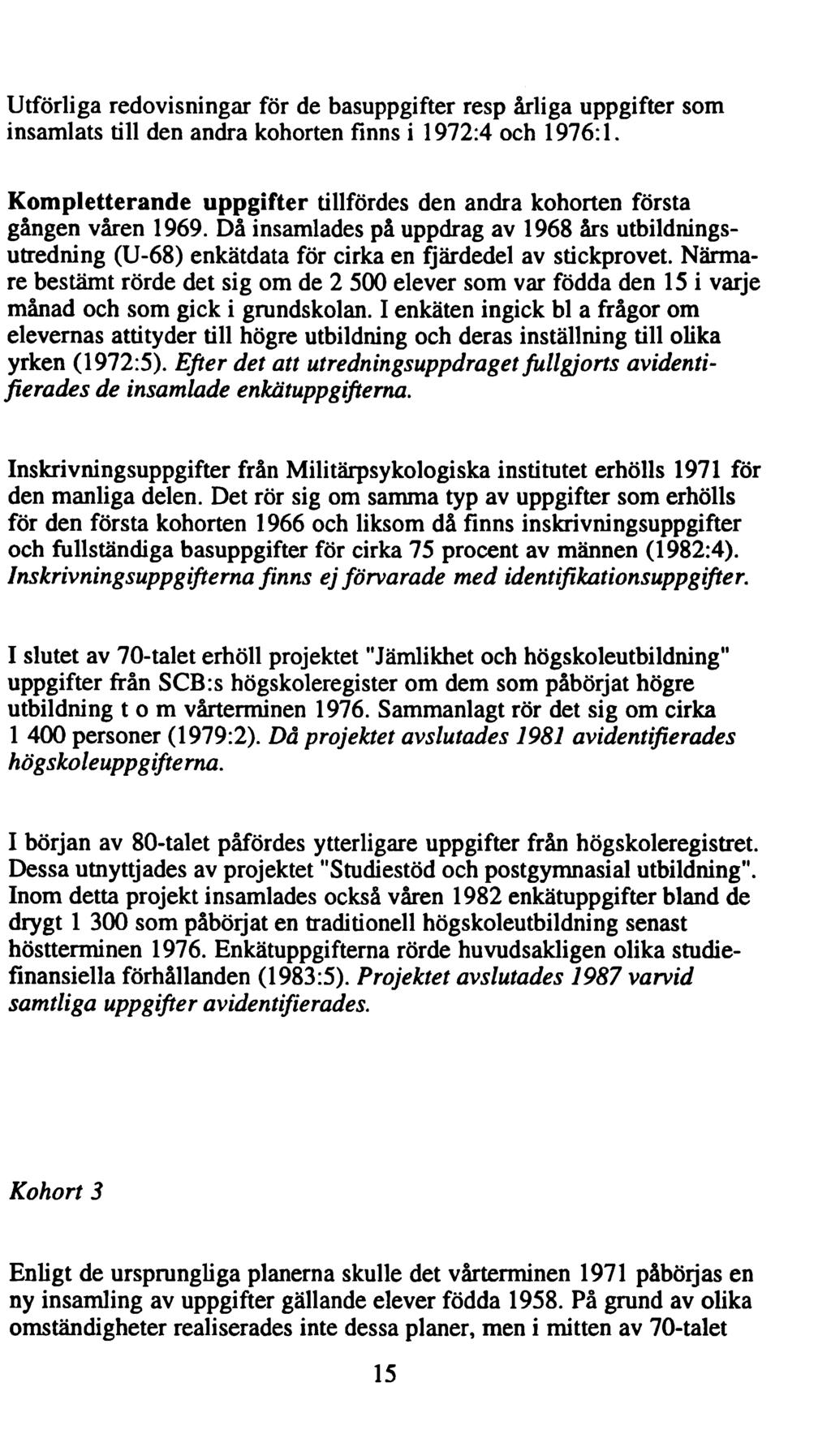 Utförliga redovisningar för de basuppgifter resp årliga uppgifter som insamlats till den andra kohorten finns i 1972:4 och 1976:1.