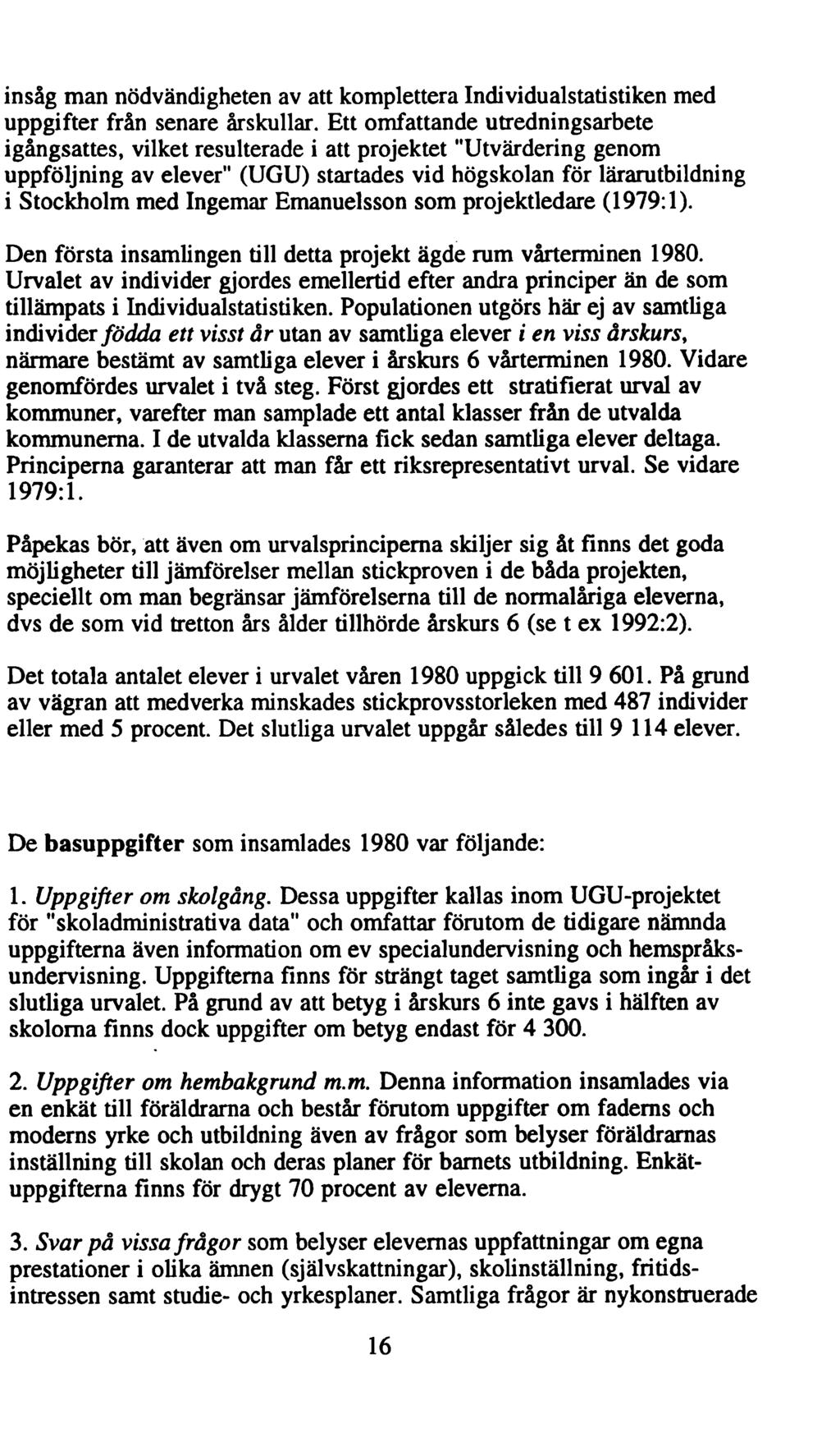 insåg man nödvändigheten av att komplettera Individualstatistiken med uppgifter från senare årskullar.
