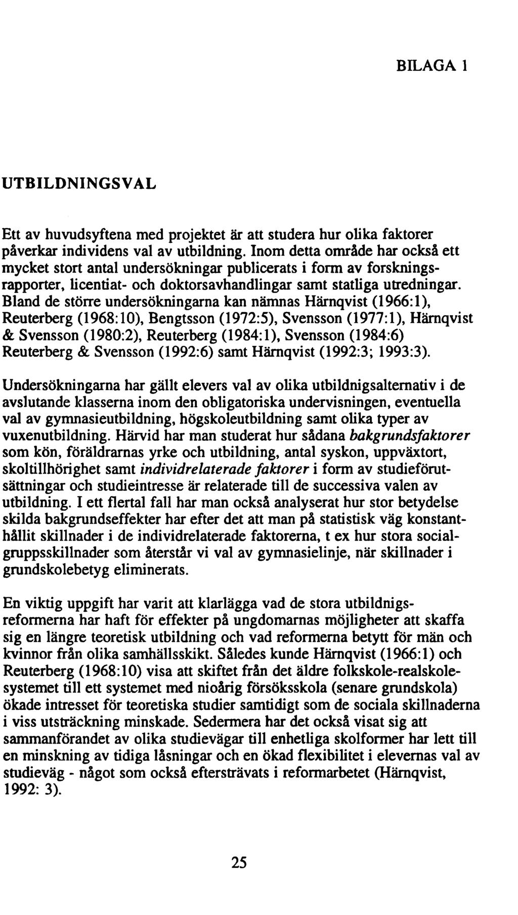 BILAGA 1 UTBILDNINGSVAL Ett av huvudsyftena med projektet är att studera hur olika faktorer påverkar individens val av utbildning.