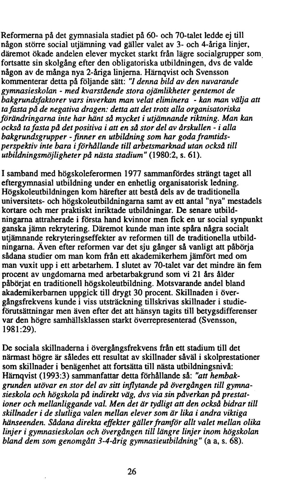 Reformerna på det gymnasiala stadiet på 60- och 70-talet ledde ej till någon större social utjämning vad gäller valet av 3- och 4-åriga linjer, däremot ökade andelen elever mycket starkt från lägre