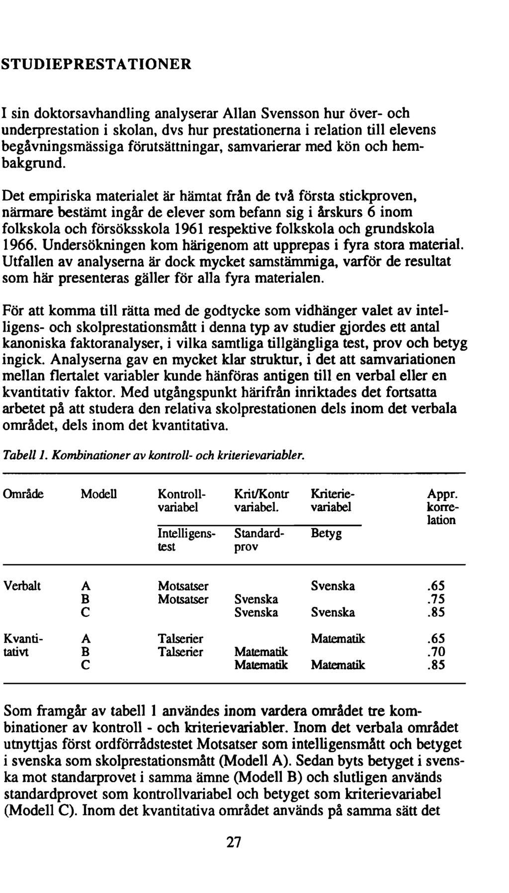 STUDIEPRESTATIONER I sin doktorsavhandling analyserar Allan Svensson hur över- och underprestation i skolan, dvs hur prestationerna i relation till elevens begåvningsmässiga förutsättningar,