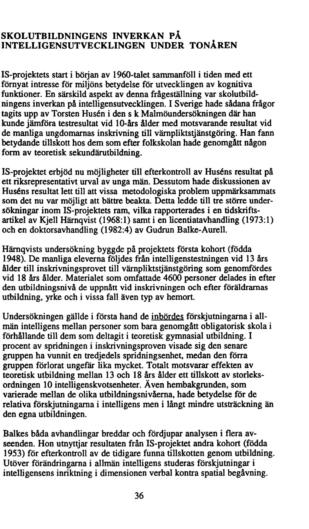 SKOLUTBILDNINGENS INVERKAN PÅ INTELLIGENSUTVECKLINGEN UNDER TONÅREN IS-projektets start i början av 1960-talet sammanföll i tiden med ett förnyat intresse för miljöns betydelse för utvecklingen av