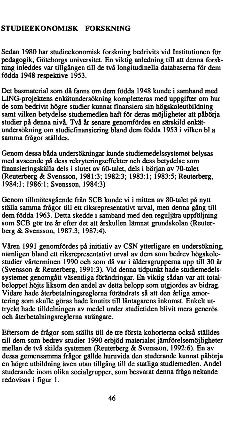 STUDIEEKONOMISK FORSKNING Sedan 1980 har studieekonomisk forskning bedrivits vid Institutionen för pedagogik, Göteborgs universitet.