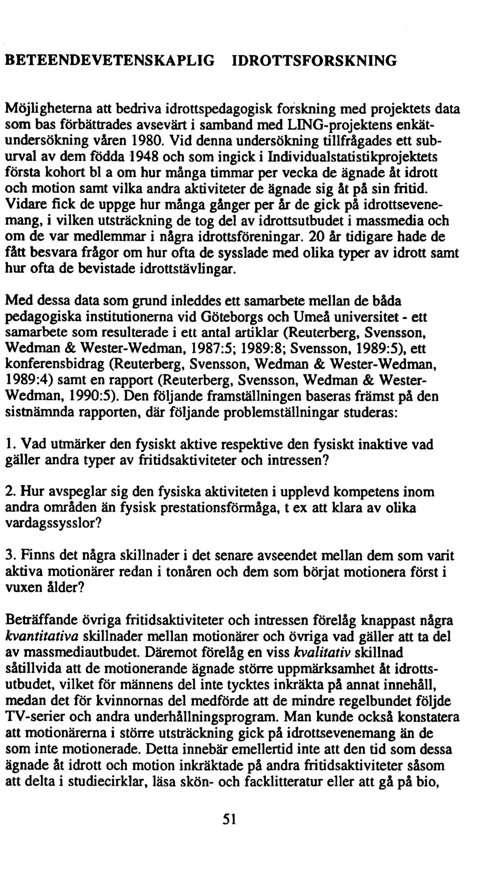 BETEENDEVETENSKAPLIG IDROTTSFORSKNING Möjligheterna att bedriva idrottspedagogisk forskning med projektets data som bas förbättrades avsevärt i samband med LENG-projektens enkätundersökning våren