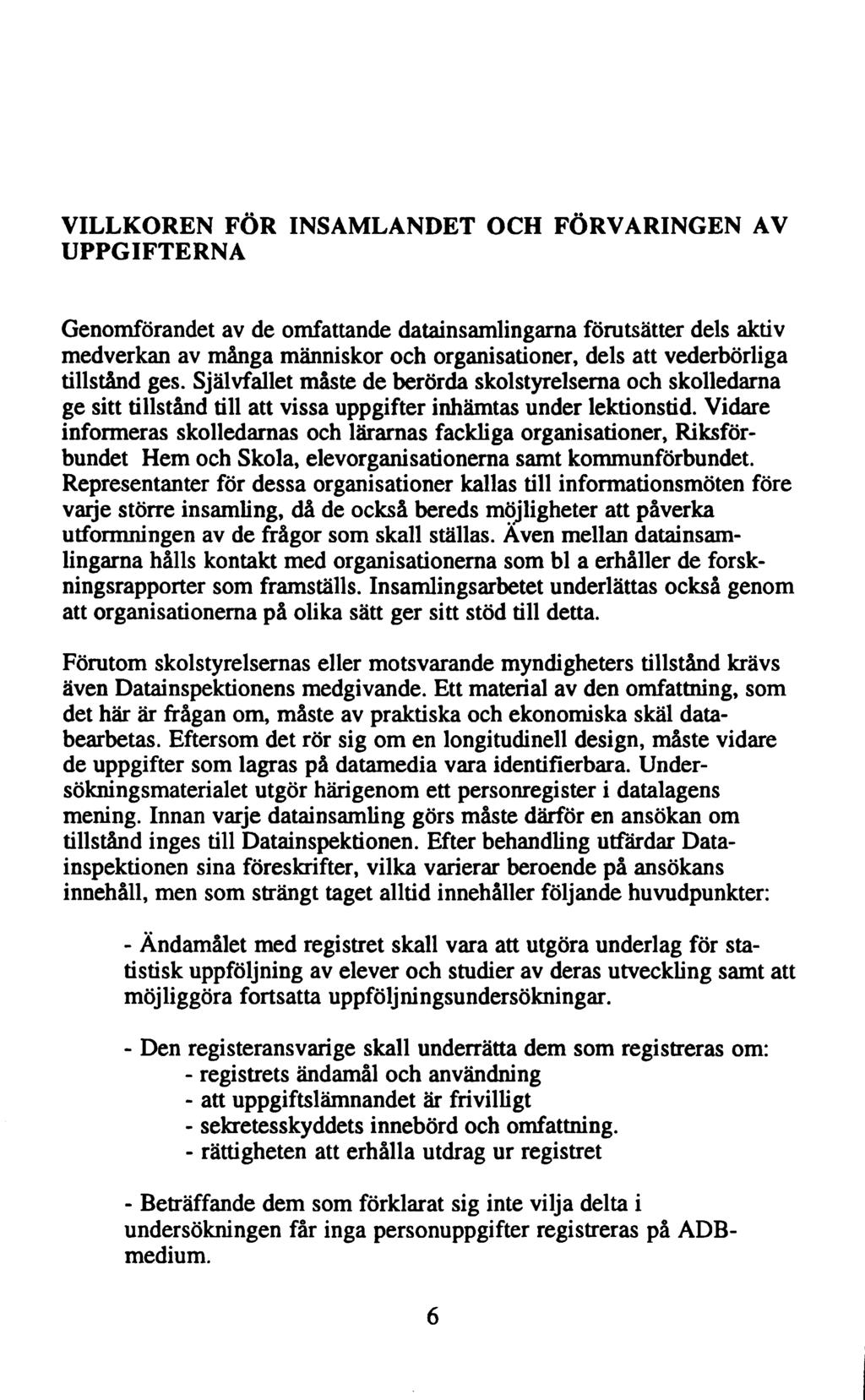 VILLKOREN FÖR INSAMLANDET OCH FÖRVARINGEN AV UPPGIFTERNA Genomförandet av de omfattande datainsamlingarna förutsätter dels aktiv medverkan av många människor och organisationer, dels att vederbörliga