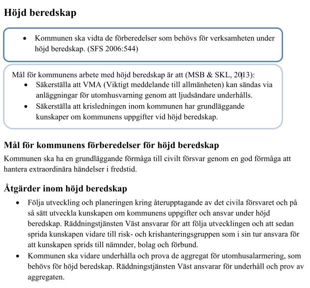 samhällsskydd och beredskap 15 (16) Figur 12 Beskrivning av höjd beredskap i Varberg kommuns styrdokument Fördelen med Varbergs och Falkenbergs modell är att kommunens ansvar blir mycket tydligt,