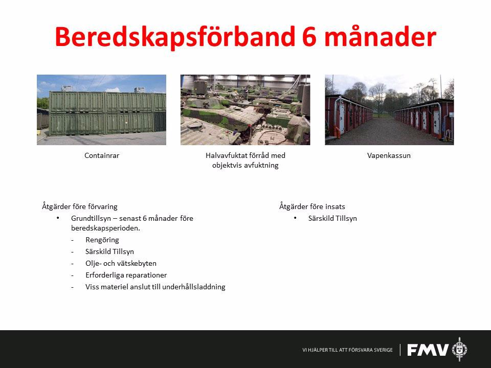 Sida 48 Handbok för produktion av materielvårdsscheman enligt Vårdsystem FM Korttidsförvaring Materiel som inte ska långtidsförvaras, d.v.s. längre tid än ett år, ska korttidsförvaras.