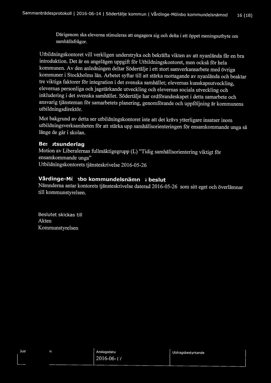 Sammanträdesprotokoll l 2016-06-14 l Södertälje kommun l V~rdinge-Mölnbo kommundelsnämnd 16 (18) Därigenom ska eleverna stimuleras att engagera sig och delta i ett öppet meningsutbyte om