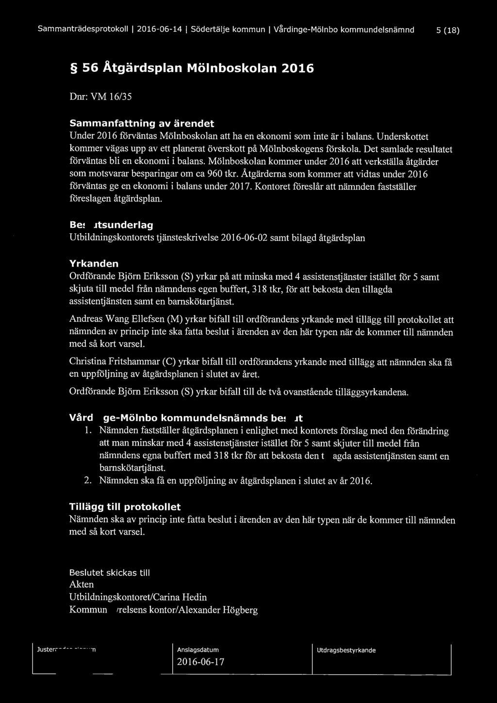 Sammanträdesprotokoll l 2016-06-14 l Södertälje kommun l Vårdinge-Mölnbo kommundelsnämnd 5 (18) 56 Åtgärdsplan Mölnboskolan 2016 Dnr: VM 16/3 5 Sammanfattning av ärendet Under 2016 forväntas