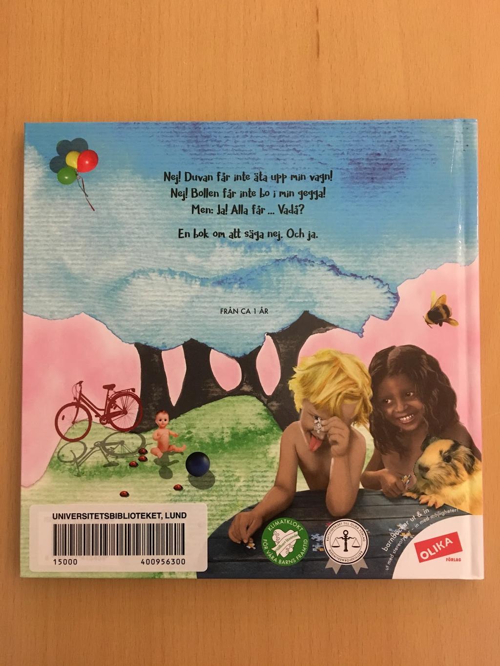 Fram och baksida till boken Nej! (172) I de exempel som just nämnts så är budskapet invävt i texten som beskriver handlingen. På många baksidor beskrivs budskapet mycket tydligare än så.