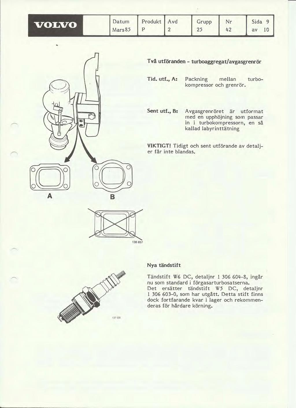VOLVO Datum Mars85 Produkt Avd Grupp Nr Sida 9 p 2 25 lf2 av 10 Två utföranden - turboaggregat/avgasgrenrör Tid. utf., A: Packning mellan turbokompressor och grenrör. Sent utf.