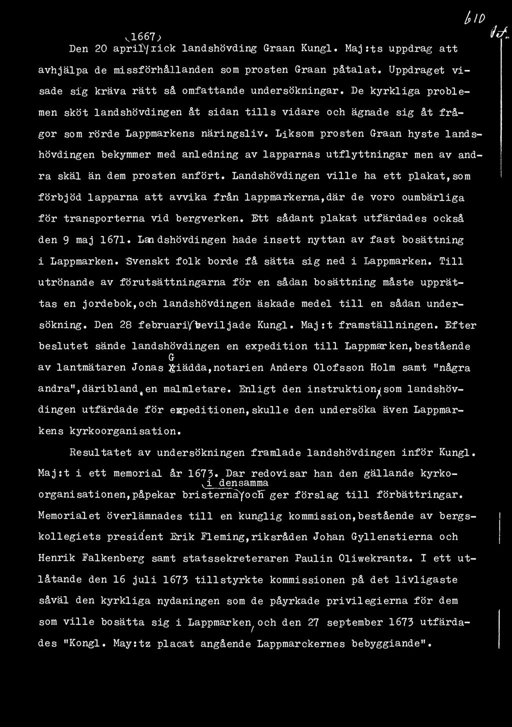 1>!D V1667; M Den 20 apri]>/xick landshövding Graan Kungl. Maj :ts uppdrag att avhjälpa de missförhållanden som prosten Graan påtalat. Uppdraget visade sig kräva rätt så omfattande undersökningar.