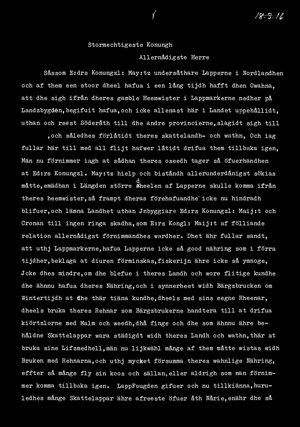 { / m m Stormechtigeste Konungh Allernådigste Herre Såssom E:drs Konungzl: May:tz undersåthare Lapperne i Nordlandhen och af them een stoor dheel hafua i een lång tijdh hafft dhen Owahna, att dhe