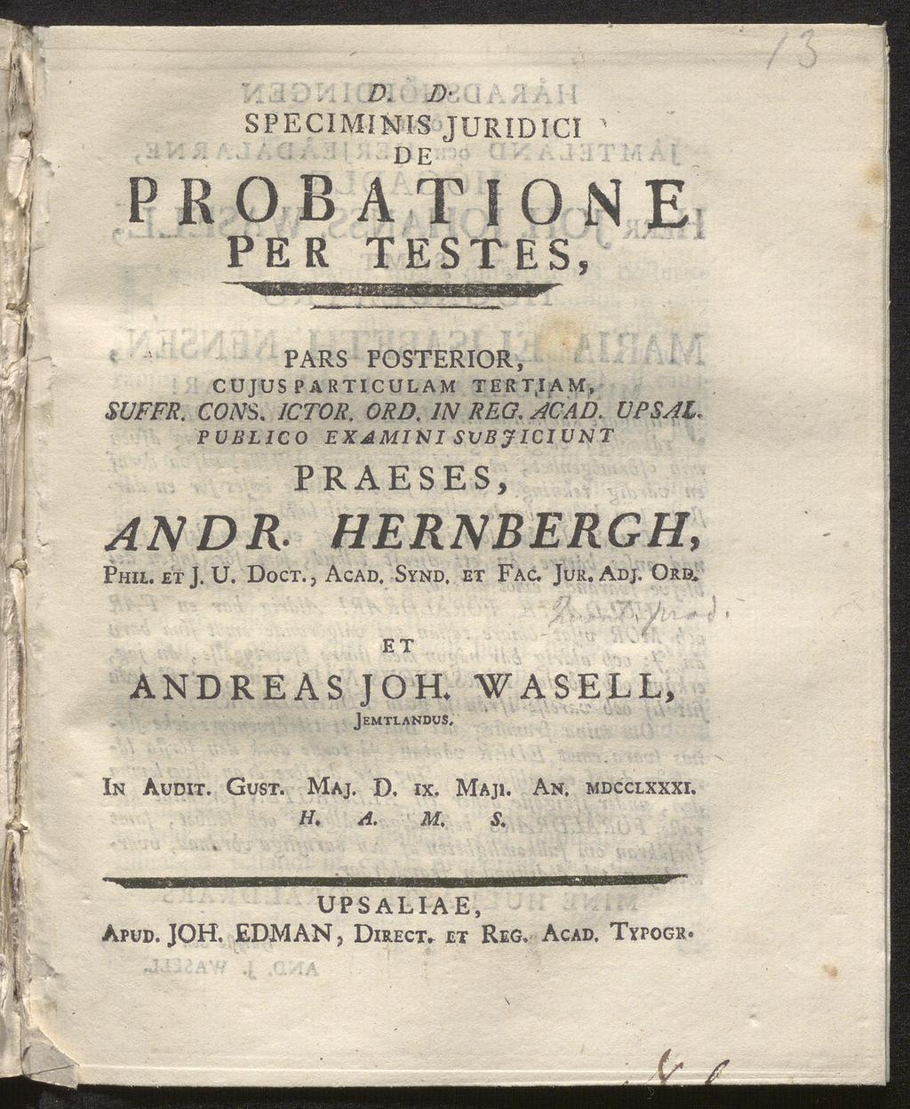. D. D' SPECIMINIS JURIDICI ^ PROB ATI0 N E PER TESTES, PARS POSTERIOR, CUJUS PARTICULAM TERTJAM, SUFFR. com. 1CT0R. ORD. IN REO. ÜPSAl. PÜBLICO EXAMINI SVBJIC1VNT AN DR. PRAESES, HERN Phil. etj. U.