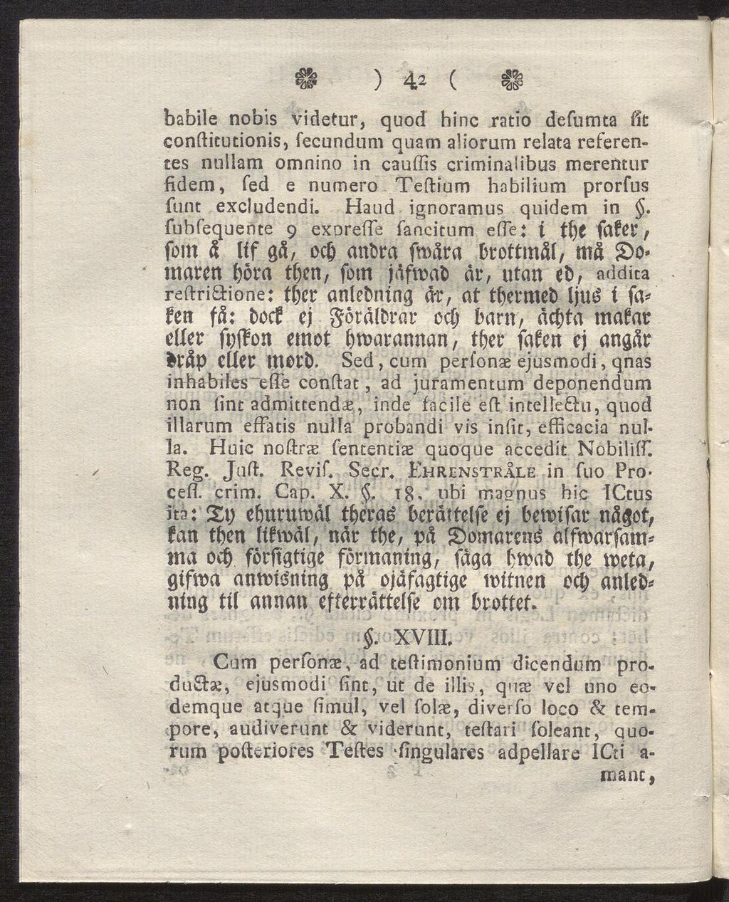 ) 4* ( O babile nobis videtur, quod hinc ratio defumta fit conftitutionis, fecundum quam aliorum relata referentes nnllam omnino in cauffis criminafibus merentur fidem, fed e numero Teftium habilium