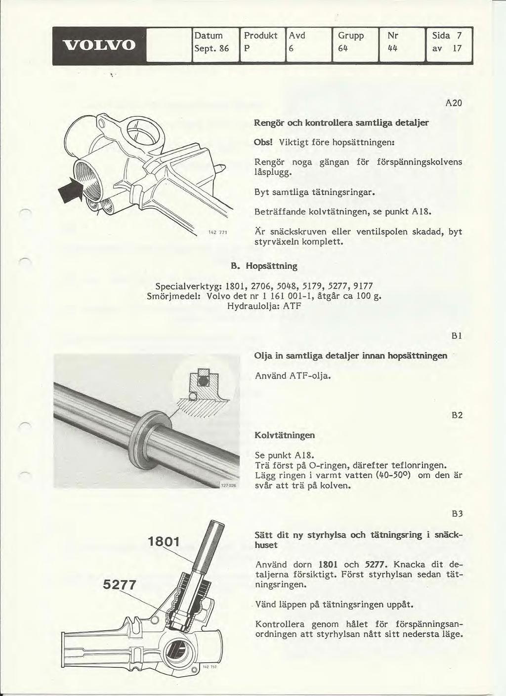 VOLVO Datum Sept. 86 Produkt Avd Grupp Nr Sida 7 P 6 64 44 av 17 Rengör och kontrollera samtliga detaljer Obs! Viktigt före hopsättningen: A20 Rengör noga gängan för förspännings kolvens låsplugg.