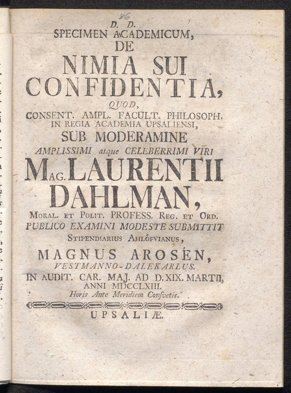 s<?- D. D. SPECIMEN ACADEMICUM, DE / CONSENT. AMPL. FACULT. PHILOSOPH. IN REGIA ACADEMIA ÜPSALIENSI, SUB MODERAMINE AMPL1SSIM1 atc[ue VIRl QUOD, Moral, et Polit. PROFESS. Reg. et Ord.