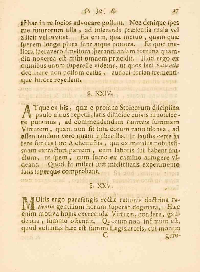 17 ifthac in re focios advocare poffum. Nec denique fpes me fucurorum ulla, ad coleranda pratemia maia vel ailicic velinvitat. Ea enim, quas metuo, quam quae fperem longe plura funt atque potiora.