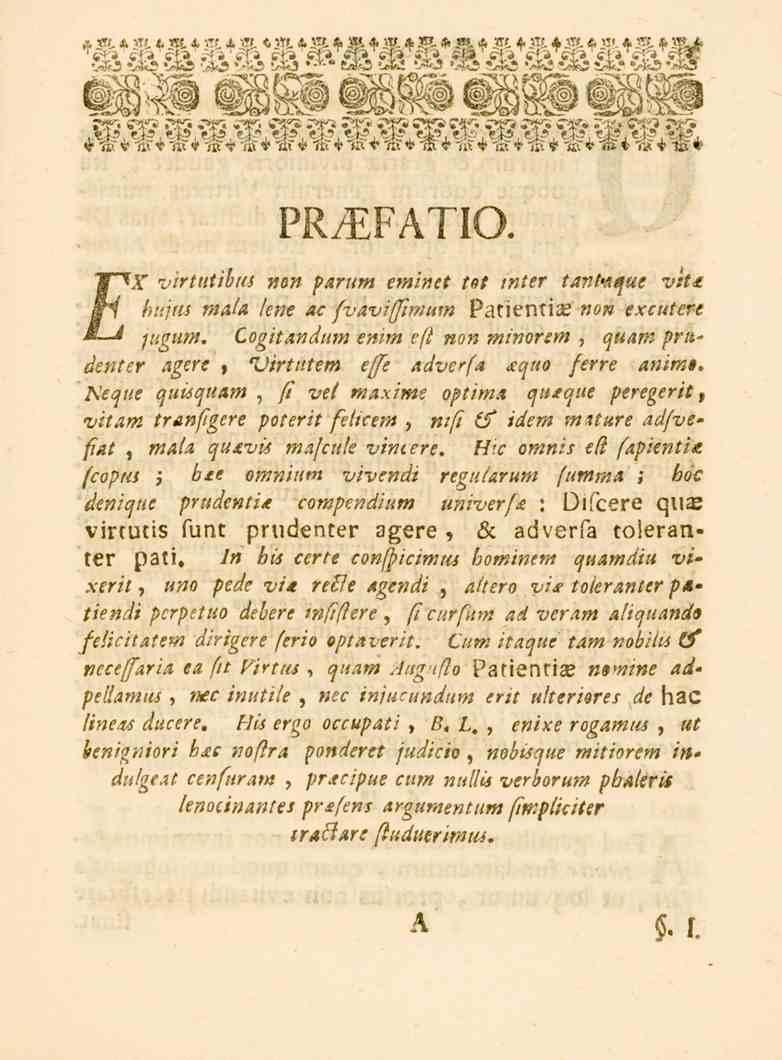 PRAEFATIO. AT virtutihtis mn parum eminet t«t inter tanht\ue viti. hitjns mala lene ac fvaviffimum Patienti^ non excutert jittfinti.
