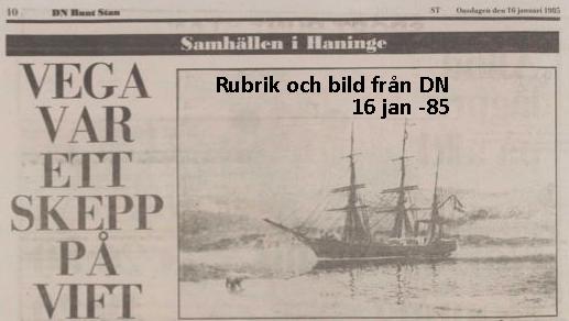 Vega, ett skepp på vift! Detta är en sida ur Dagens Nyheter från 1985! Det är Gillets Inger Heijkenskjöld som skriver om skeppet som fick ge namn till en del av Haninge och vägarna i området.