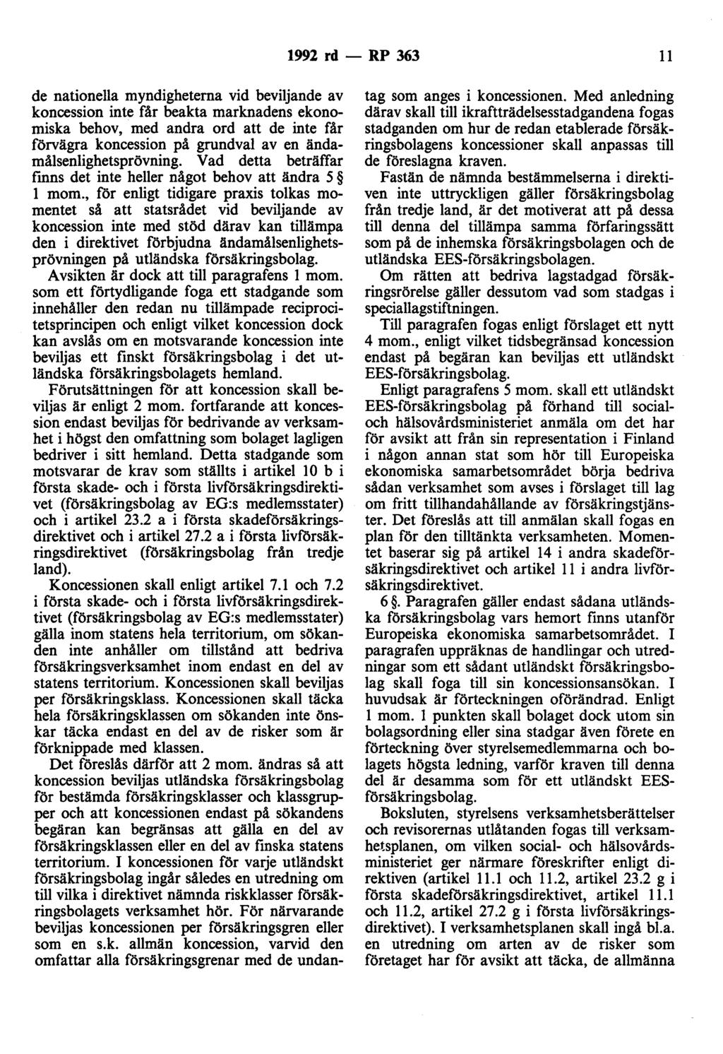 1992 rd- RP 363 11 de nationella myndigheterna vid beviljande av koncession inte får beakta marknadens ekonomiska behov, med andra ord att de inte får förvägra koncession på grundval av en
