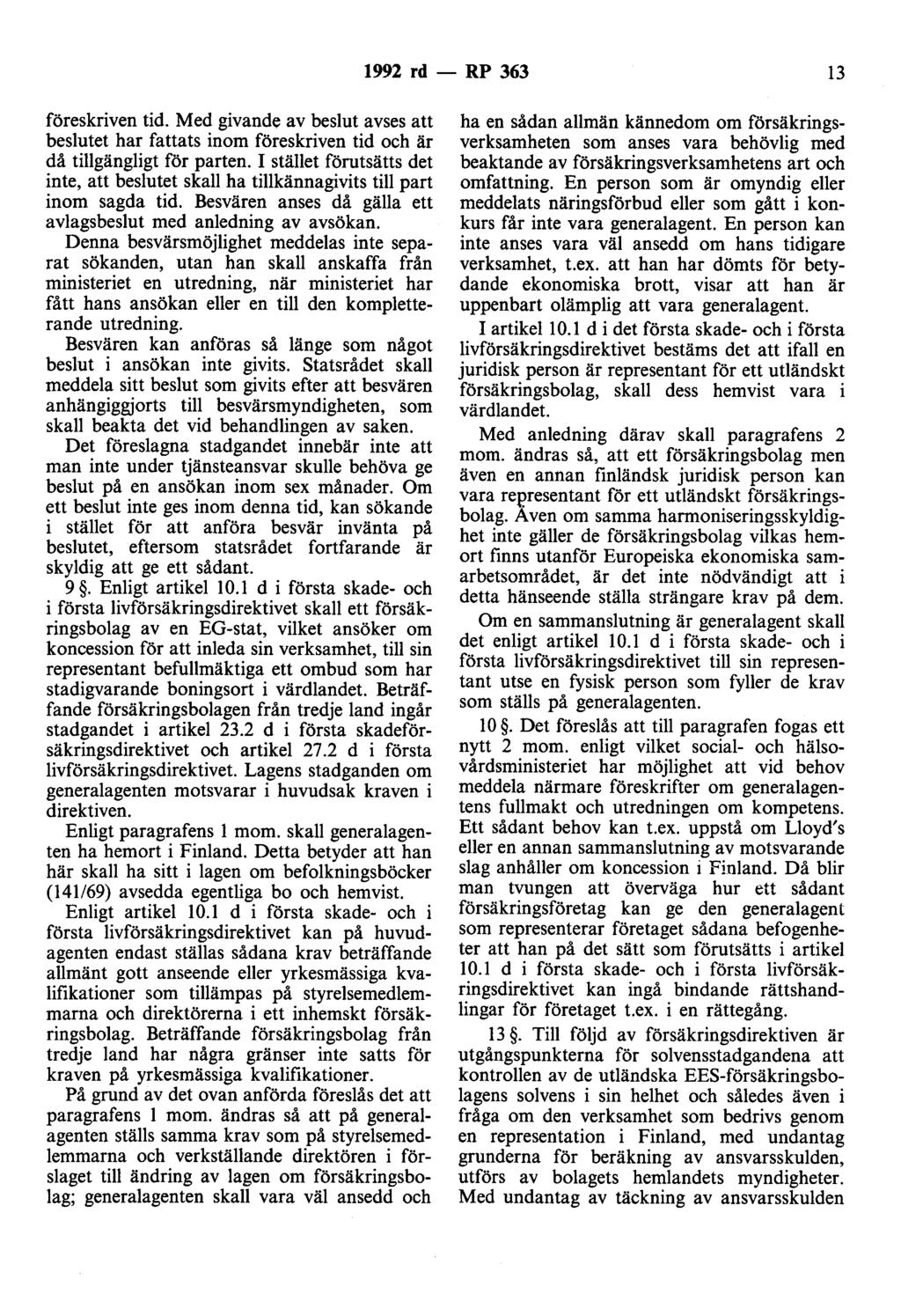 1992 rd- RP 363 13 föreskriven tid. Med givande av beslut avses att beslutet har fattats inom föreskriven tid och är då tillgängligt för parten.