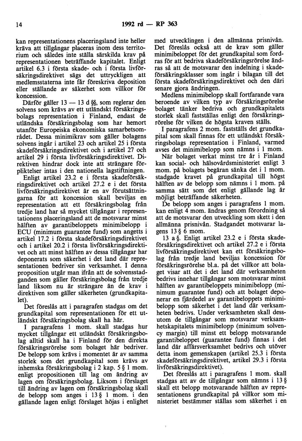 14 1992 rd- RP 363 kan representationens placeringsland inte heller kräva att tillgångar placeras inom dess territorium och således inte ställa särskilda krav på representationen beträffande