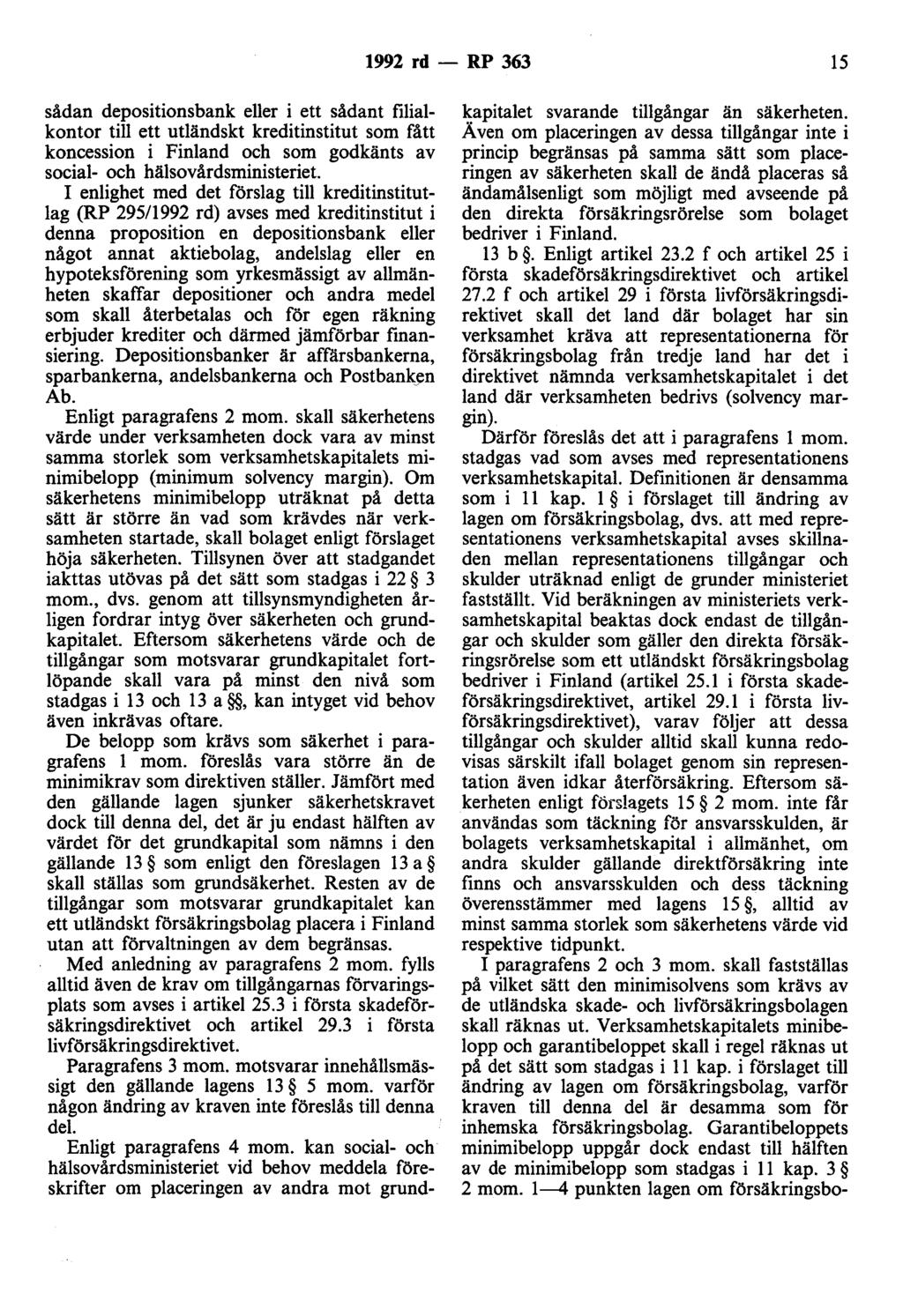1992 rd - RP 363 15 sådan depositionsbank eller i ett sådant filialkontor till ett utländskt kreditinstitut som fått koncession i Finland och som godkänts av social- och hälsovårdsministeriet I