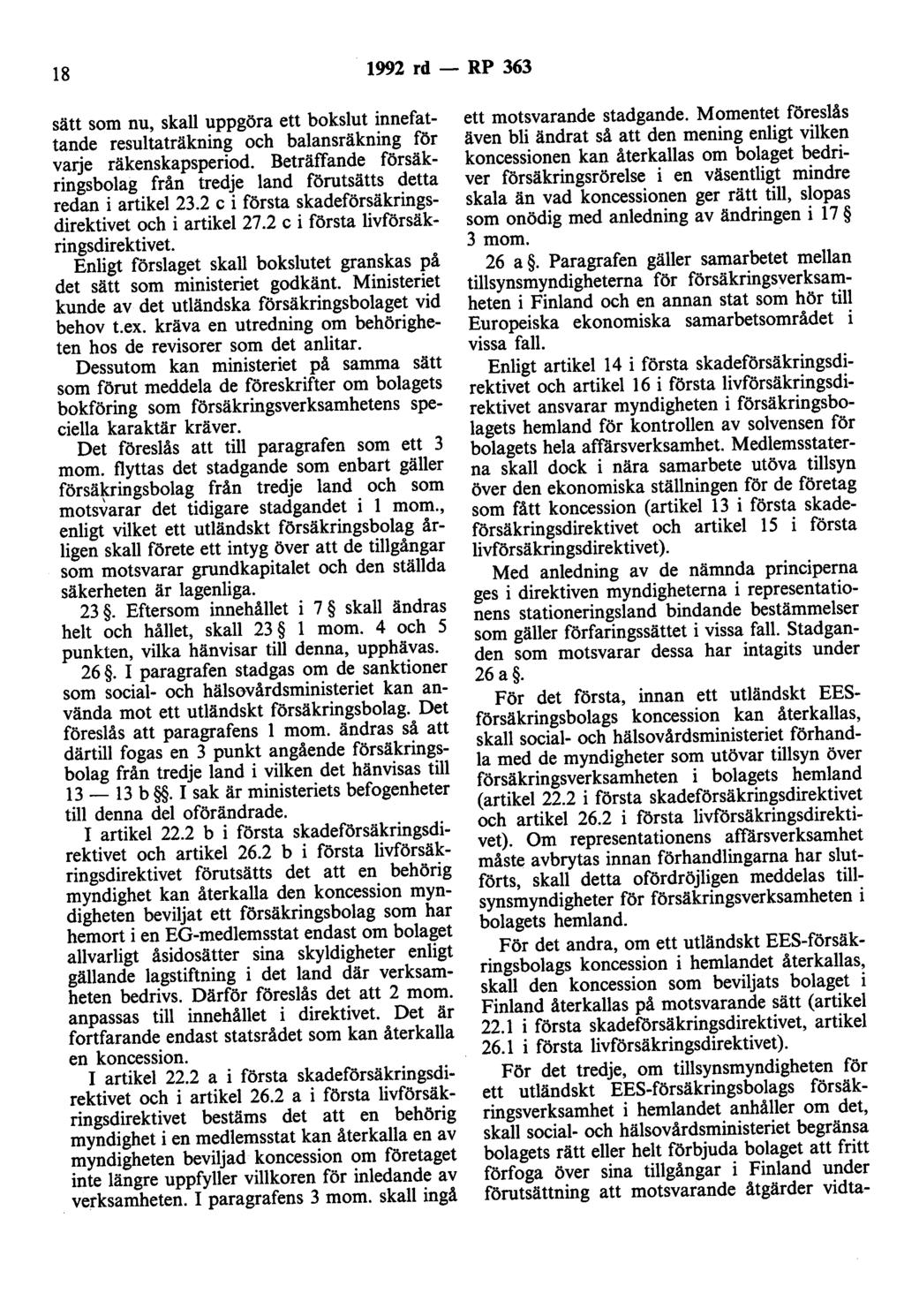 18 1992 rd- RP 363 sätt som nu, skall uppgöra ett bokslut innefattande resultaträkning och balansräkning för varje räkenskapsperiod.