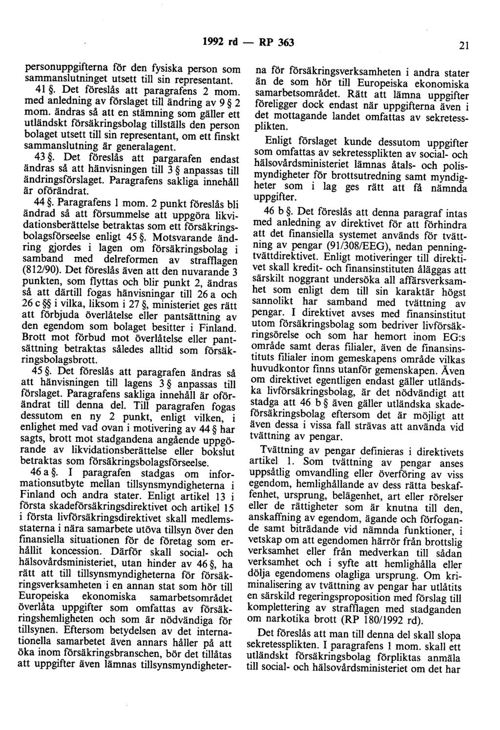 1992 rd- RP 363 21 personuppgifterna för den fysiska person som sammanslutninget utsett till sin representant. 41. Det föreslås att paragrafens 2 mom.