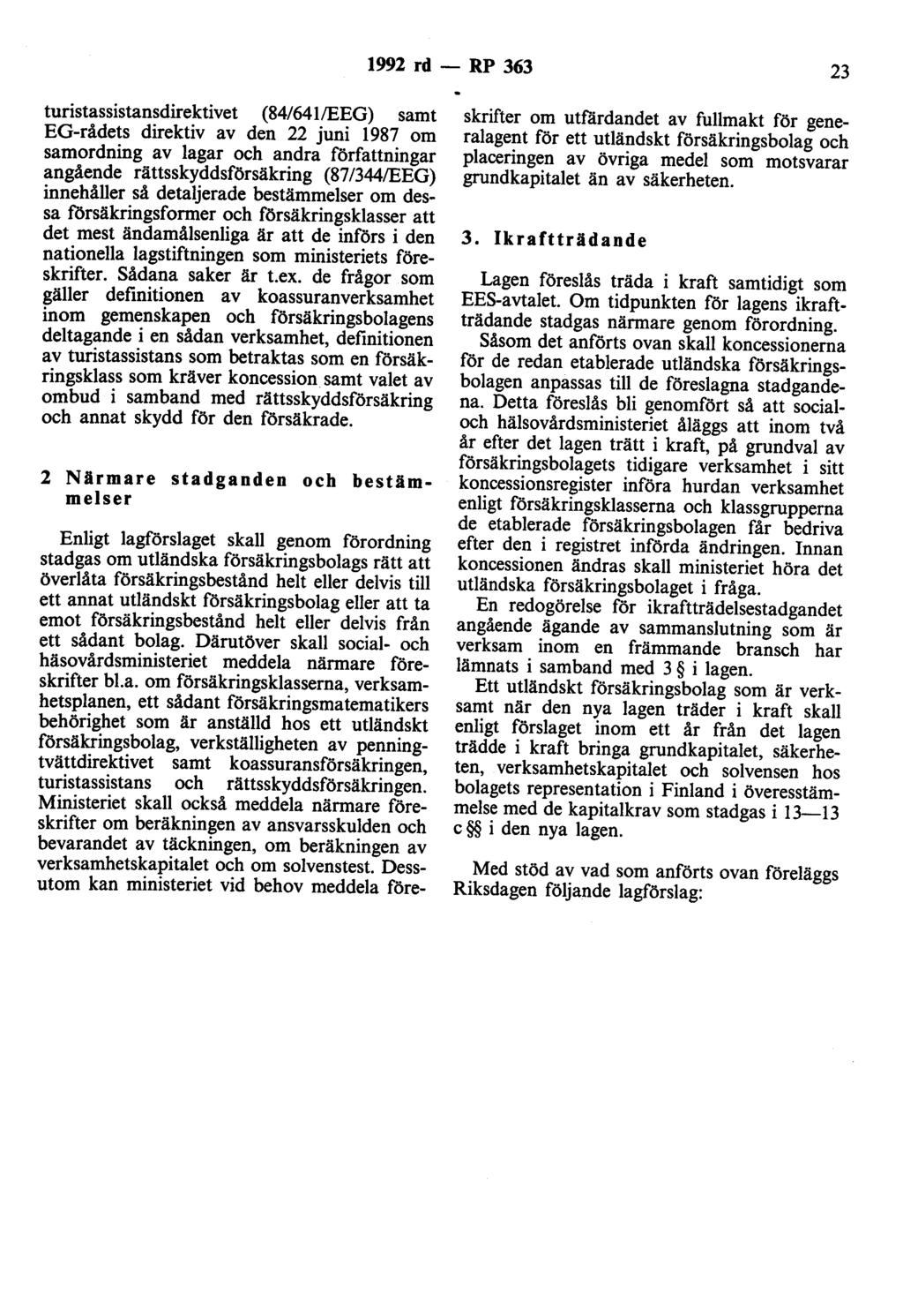 1992 rd- RP 363 23 turistassistansdirektivet (84/641/EEG) samt EG-rådets direktiv av den 22 juni 1987 om samordning av lagar och andra författningar angående rättsskyddsförsäkring (87 /344/EEG)