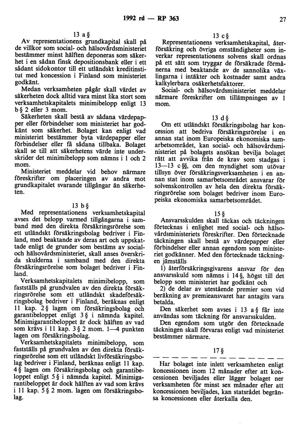 1992 rd - RP 363 27 13 a A v representationens grundkapital skall på de villkor som social- och hälsovårdsministeriet bestämmer minst hälften deponeras som säkerhet i en sådan finsk depositionsbank