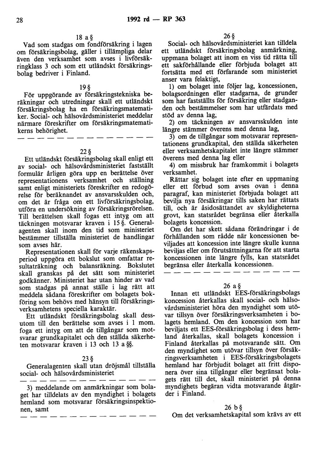 28 1992 rd- RP 363 18 a Vad som stadgas om fondförsäkring i lagen om försäkringsbolag, gäller i tillämpliga delar även den verksamhet som avses i livförsäkringklass 3 och som ett utländskt