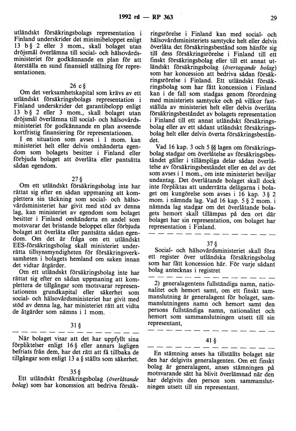 1992 rd- RP 363 29 utländskt försäkringsbolags representation i Finland underskrider det minimibeloppet enligt 13 b 2 eller 3 mom.