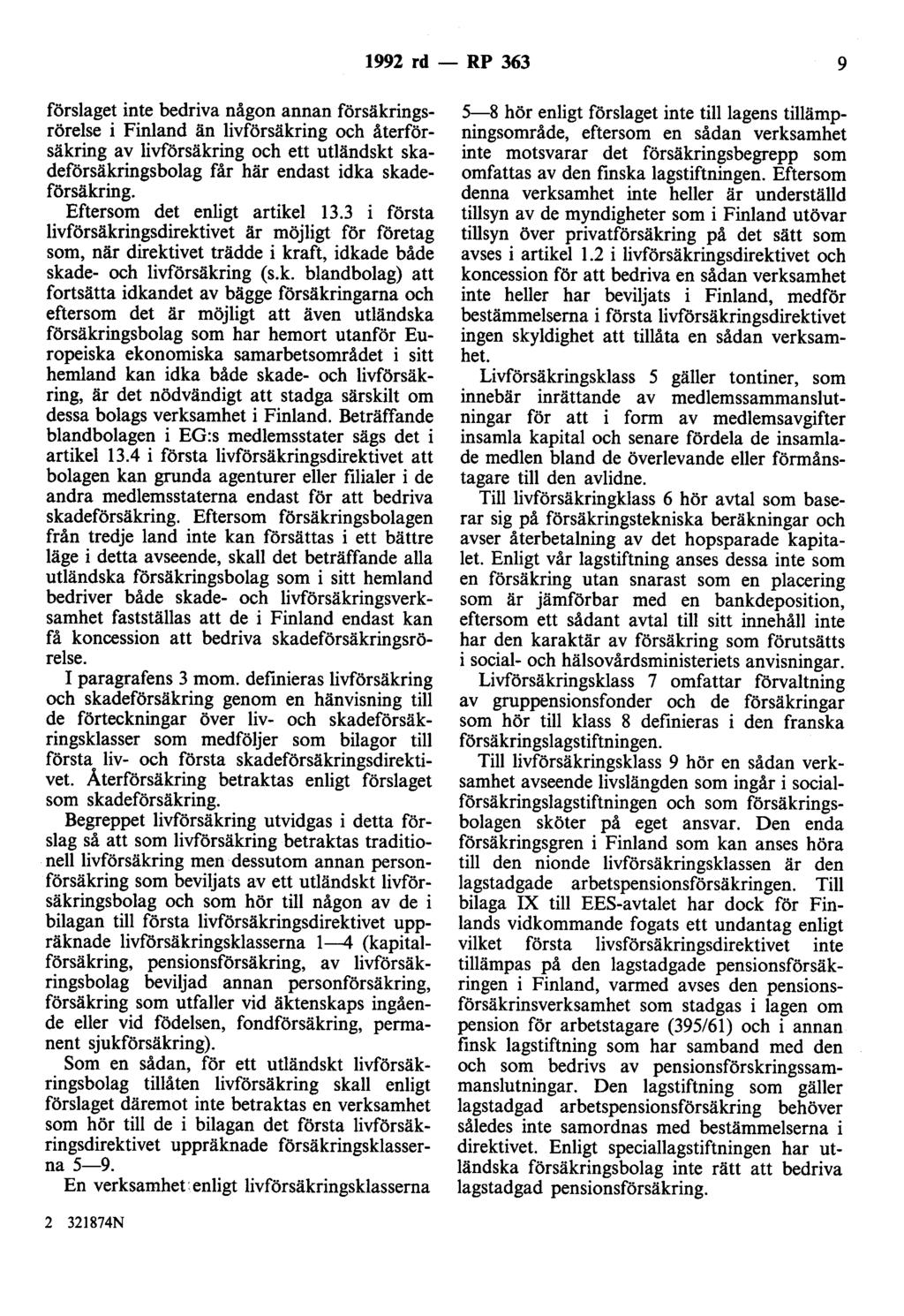 1992 rd- RP 363 9 förslaget inte bedriva någon annan försäkringsrörelse i Finland än livförsäkring och återförsäkring av livförsäkring och ett utländskt skadeförsäkringsbolag får här endast idka
