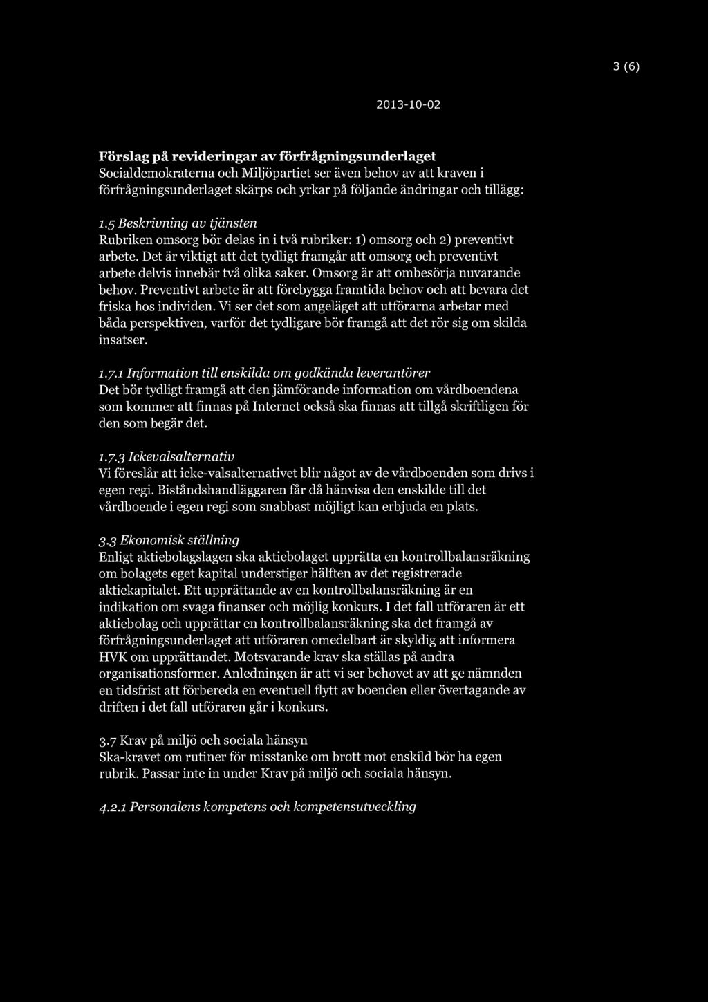 3 (6) 2013-10-02 Förslag på revideringar av förfrågningsunderlaget Socialdemokraterna och Miljöpartiet ser även behov av att kraven i förfrågningsunderlaget skärps och yrkar på följande ändringar och