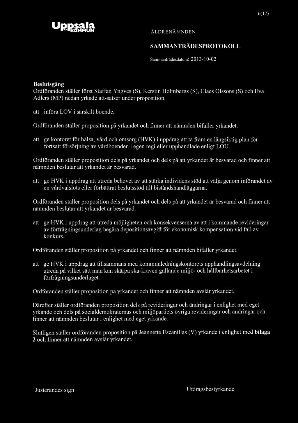 Uppsala "KOMMUN ÄLDRENÄMNDEN SAMMANTRÄDESPROTOKOLL 6(17) Beslutsgång Ordföranden ställer först Staffan Yngves (S), Kerstin Holmbergs (S), Claes Olssons (S) och Eva Adlers (MP) nedan yrkade att-satser